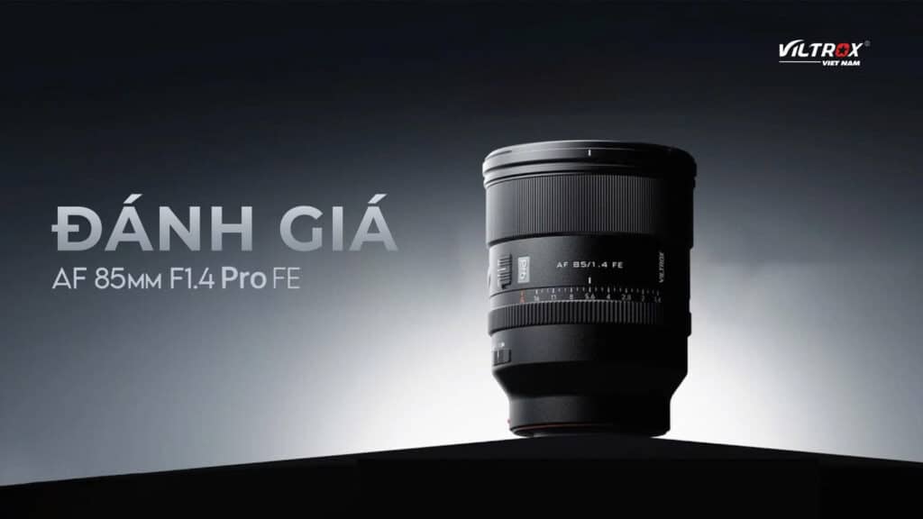 Đánh giá Viltrox AF 85mm f/1.4 Pro FE