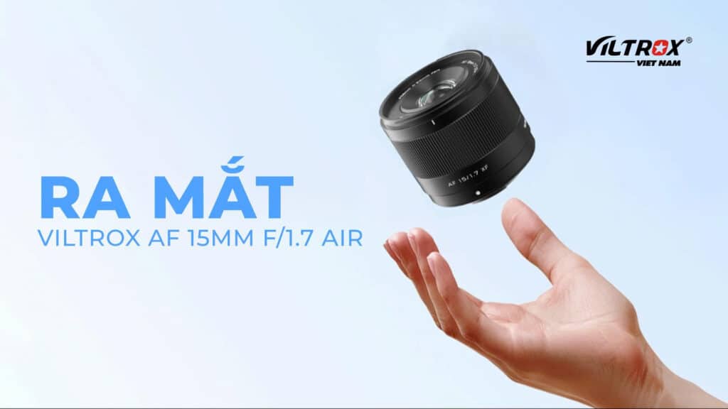 Ra mắt Viltrox AF 15mm f/1.7 Air