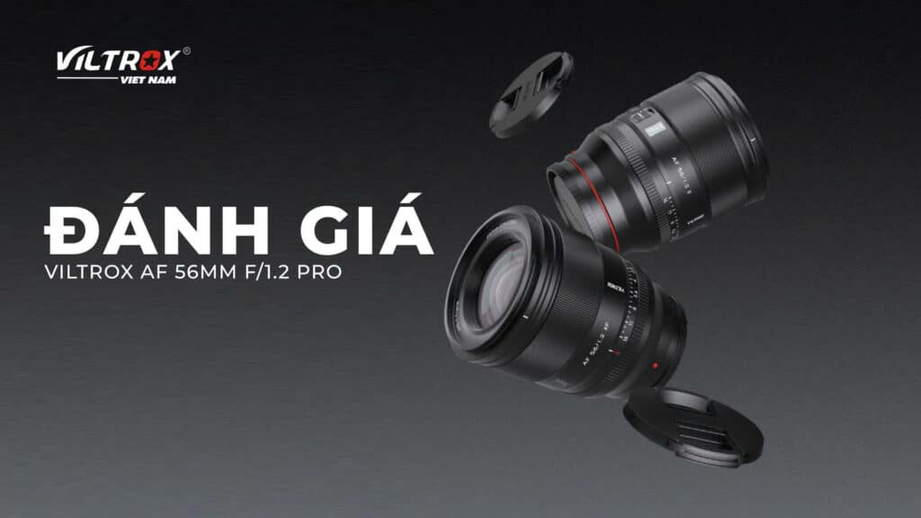 Đánh giá Viltrox AF 56mm f/1.2 Pro