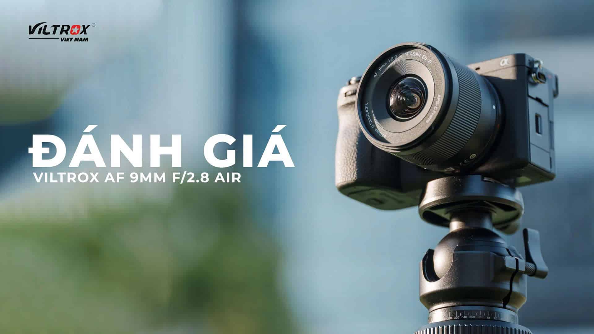 Đánh giá Viltrox AF 9mm f/2.8 Air