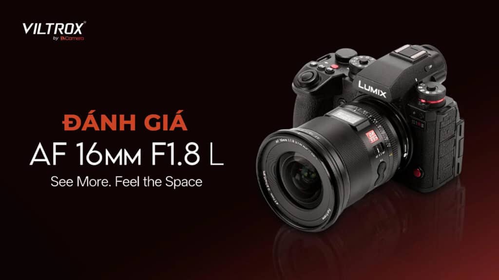Đánh giá Viltrox AF 16mm f/1.8 For L-Mount