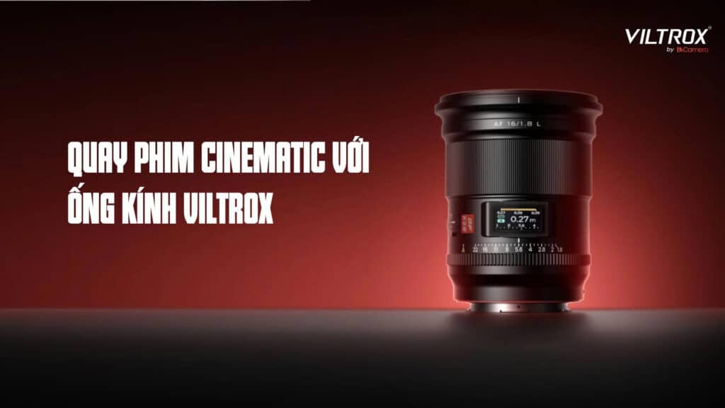 Quay phim Cinematic với ống kính Viltrox