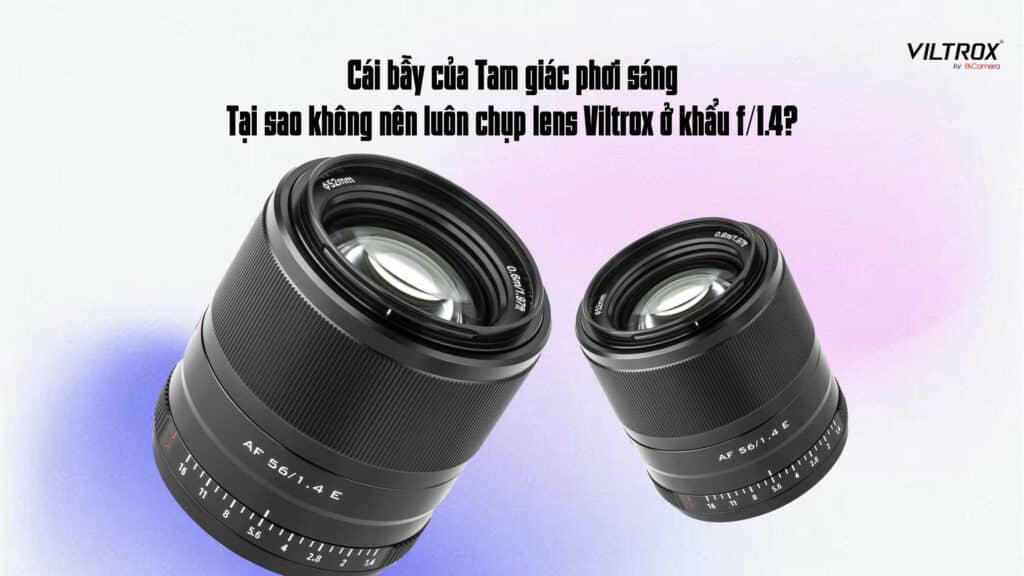 Cái bẫy của Tam giác phơi sáng: Tại sao không nên luôn chụp lens Viltrox ở khẩu f/1.4?