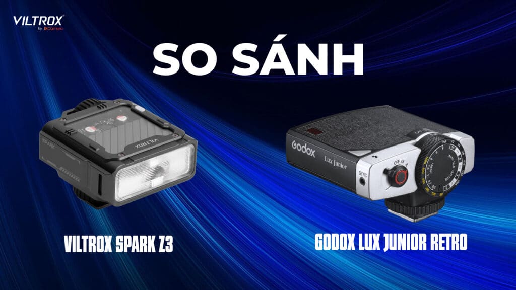 So sánh Viltrox Spark Z3 và Godox Lux Junior Retro
