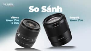 So sánh Viltrox 35mm f/1.8 II EVO vs Sony FE 35mm f/1.8