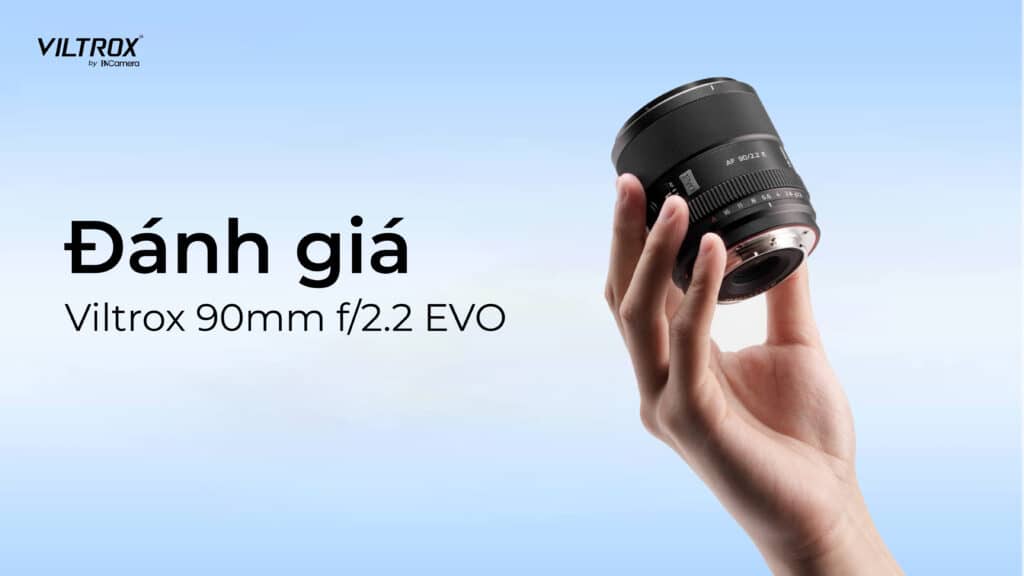Đánh giá Viltrox 90mm f/2.2 EVO