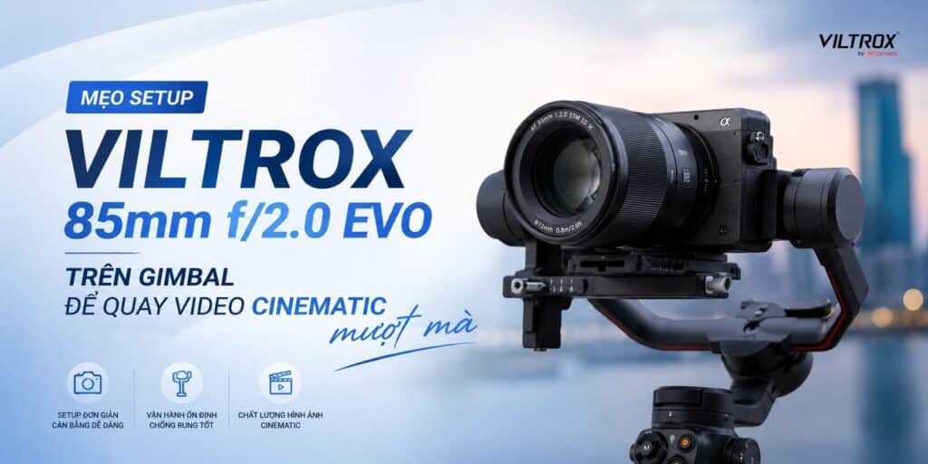 Mẹo setup Viltrox 85mm f/2.0 EVO trên gimbal